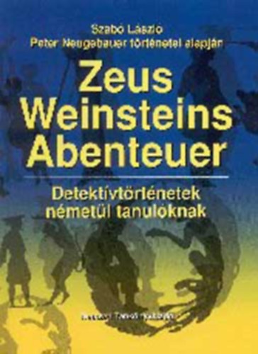 Dr. Szab� L�szl� Peter Neugebauer - Zeus Weinsteins Abenteuer - Detekt�vt�rt�netek n�met�l tanul�knak