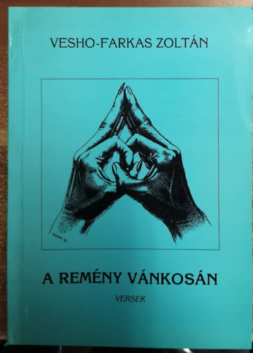 Vesho-Farkas Zolt�n - A rem�ny v�nkos�n