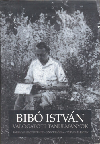 Huszr Tibor  (vlogatta) - Bib Istvn (Vlogatott tanulmnyok - Trsadalomtrtnet, Szociolgia, Trsasllektan)