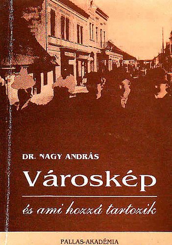 Dr. Nagy András - Városkép és ami hozzá tartozik