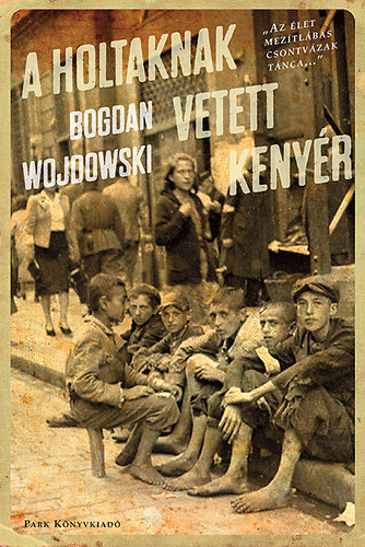 Bogdan Wojdowski - A holtaknak vetett kenyr