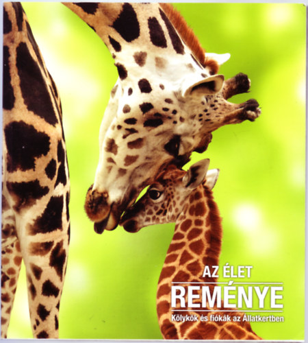 Kov�cs Zsolt-Szabon M�rta - Az �let rem�nye (K�lyk�k �s fi�k�k az �llatkertben)