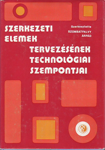 Dr. Bánhidi Ibolya Dallos Endre Dévényi Miklós Dr. Marosfalvy János Orgován László Dr. Poprócsi István Réfy Imre Dr. Rittinger János Dr. Vörös Árpád - Szerkezeti elemek tervezésének technológiai szempontjai (403 fekete-fehér ábrával illusztrálva. teljes kiadás)