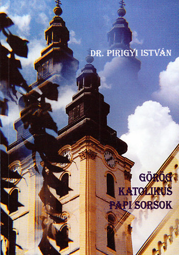 Pirigyi Istvn dr. - Grgkatolikus papi sorsok