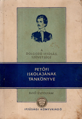 A Dolgoz� Ifj�s�g Sz�vets�ge - Pet�fi iskol�j�nak tank�nyve, I. �vfolyam, els� r�sz