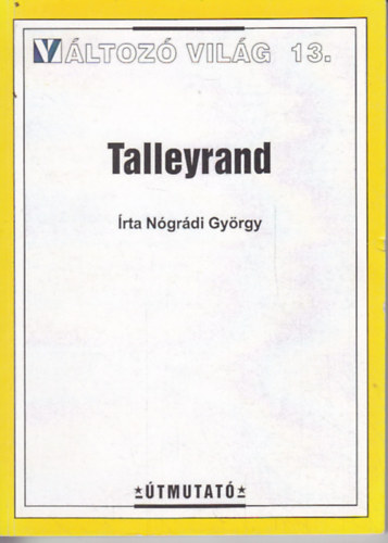 Ngrdi Gyrgy - Talleyrand - Vltoz vilg 13.