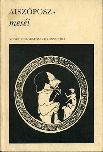 Aisz�posz - Aisz�posz mes�i (Az �kori irodalom kisk�nyvt�ra)