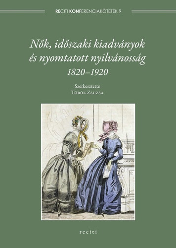 Trk Zsuzsa  (szerk.) - Nk, idszaki kiadvnyok s nyomtatott nyilvnossg, 1820-1920