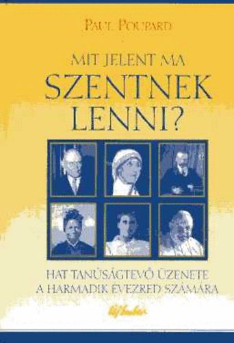 Paul Poupard - Mit jelent ma szentnek lenni?