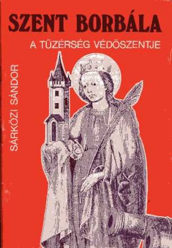 Sárkozi Sándor - Szent Borbála a tüzérség védőszentje