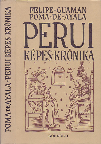 Poma de Ayala;  (Vlogatta Scholtz Lszl) - Perui Kpes Krnika