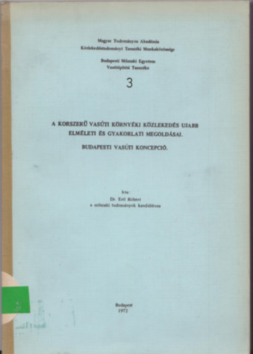 Dr. Ertl R�bert - A korszer� vas�ti k�rny�ki k�zleked�s ujabb elm�leti �s gyakorlati megold�sai - Budapesti vas�ti koncepci�