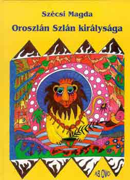 Szécsi Magda - Oroszlán Szlán királysága