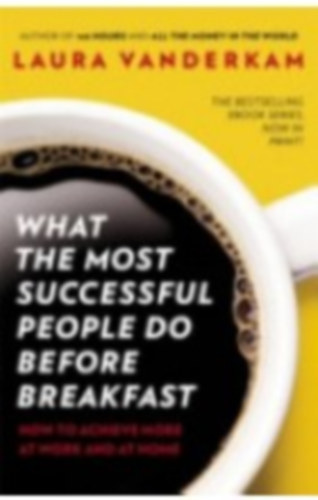 Vanderkam Laura - What the Most Successful People Do Before Breakfast