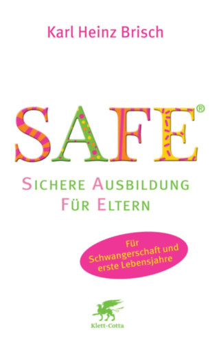 Brisch Karl Heinz - SAFE(R) - Sichere Ausbildung f�r Eltern - Sichere Bindung zwischen Eltern und Kind