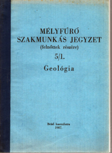 Ősz Árpád - Mélyfúró szakmunkás jegyzet (felnőttek részére) 5/1. - Geológia