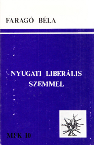 Farag Bla - Nyugati liberlis szemmel - A mai magyar ellenzki gondolkodsrl (Magyar Fzetek knyvei 10.)