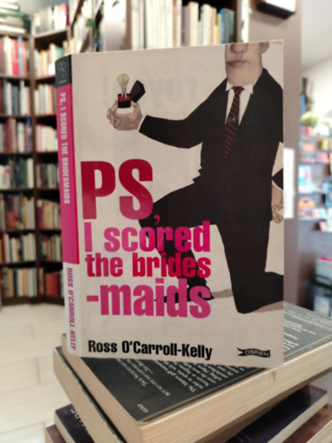Ross O'Carroll-Kelly - PS, I Scored the Bridesmaids