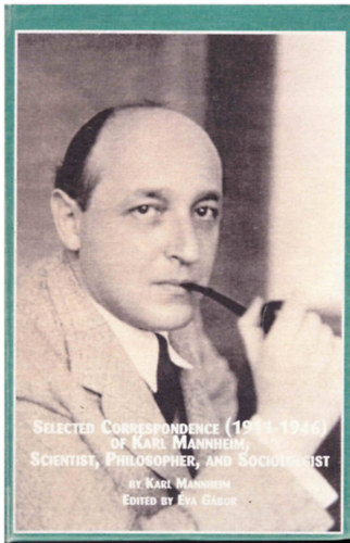 Éva Gábor (editor) - Selected Correspondence (1911-1946) of Karl Mannheim, Scientist, Philosopher, and Sociologist