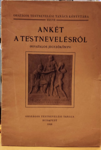 Orszgos Testnevelsi Tancs - Ankt a testnevelsrl (Hivatalos jegyzknyv) - Orszgos Testnevelsi Tancs Knyvtra XXXVII.