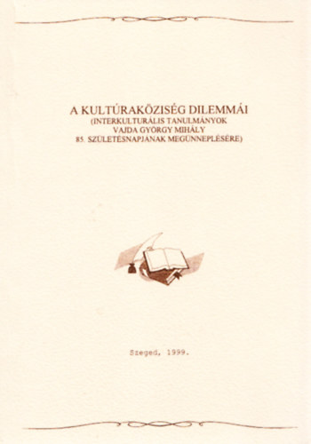 A kultrakzisg dilemmi - Interkulturlis tanulmnyok Vajda Gyrgy Mihly 85.szletsnapjnak megnneplsre (dediklt)