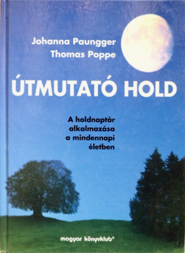 Johanna Paungger - Thomas Poppe - Útmutató hold - A holdnaptár alkalmazása a mindennapi életben
