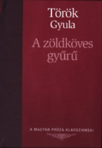 Trk Gyula - A zldkves gyr (A Magyar Prza Klasszikusai 25.)