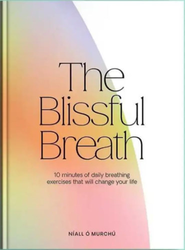 N�all � Murch� - The Blissful Breath - 10 Minutes of Daily Breathing Exercises That Will Change Your Life