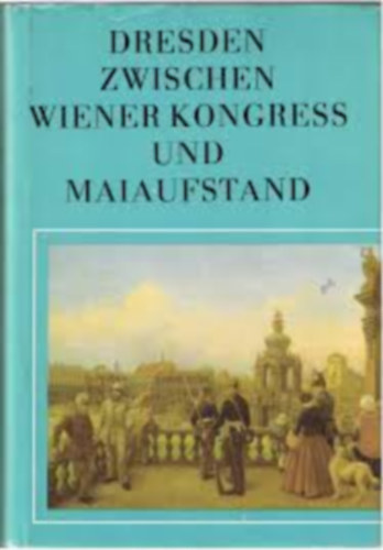 Zwischen Wiener Kongress und Maiaufstand (A b�csi kongresszus �s a m�jusi felkel�s k�z�tt n�met nyelven)