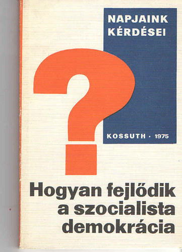 Dr. Kiss Art�r - Hogyan fejl�dik a szocialista demokr�cia? (politikatudom�nyi v�zlatok)