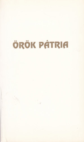 Kádár Ferenc (vál.) Bartha Zoltán (vál.) - Örök pátria - Verses magyar történelem
