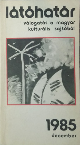Garai G�bor  (f�szerk.) - L�t�hat�r - 1985. december (v�logat�s a magyar kultur�lis sajt�b�l)