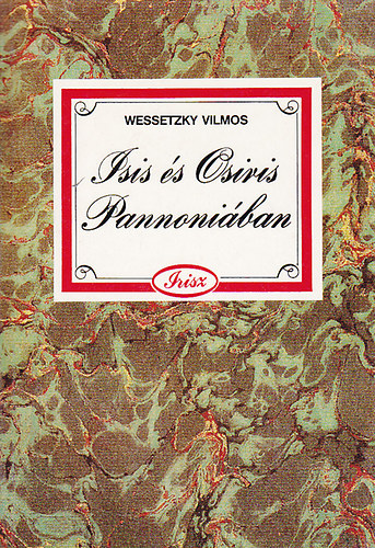 Wessetzky Mikl�s - Isis �s Osiris Pannoni�ban