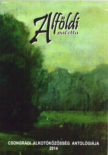 Gg Jnos - Alfldi paletta - Csongrdi alkotkzssg antolgija 2014.