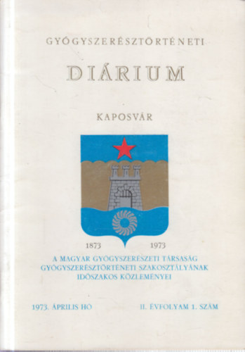 Gy�gyszer�szt�rt�neti di�rium 1973. �prilis- Kaposv�r (A Magyar Gy�gyszer�szeti T�rsas�g Gy�gyszer�szt�rt�neti Szakoszt�ly�nak id�szakos k�zlem�nyei)