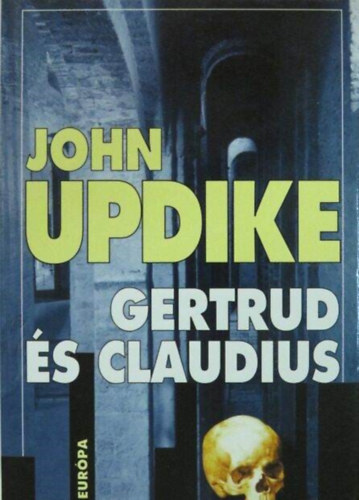 Moln�r Katalin  John Updike (ford.) - Gertrud �s Claudius (Gertrude and Claudius) - Moln�r Katalin ford�t�s�ban; kem�nyt�bl�s