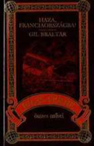 Verne Gyula - Haza, Franciaországba- Gil Braltar (Jules Verne összes művei 41.)