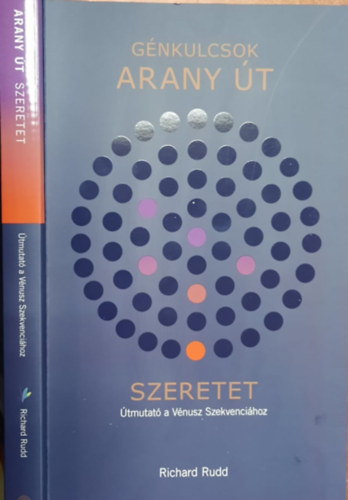 Richard Rudd - Gnkulcsok - Arany t - Szeretet (tmutat a Vnusz Szekvencihoz)