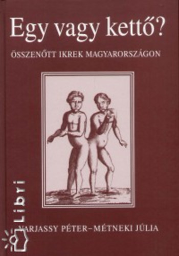 Varjassy Péter; Métneki Júlia - Egy vagy kettő? - Összenőtt ikrek Magyarországon
