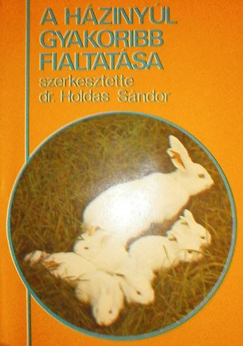 Dr. Holdas Sándor (szerk.) - A házinyúl gyakoribb fialtatása