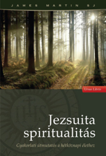 James Martin - Jezsuita spiritualit�s - Gyakorlati �tmutat�s a h�tk�znapi �lethez