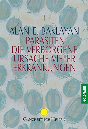 Alan E. Baklayan - Parasiten - Die verborgene Ursache vieler Erkrankungen
