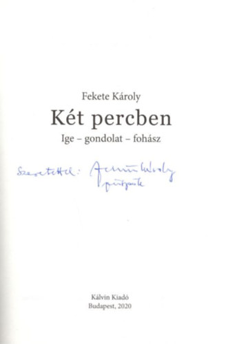 Fekete Károly - Két percben ( Ige-gondolat-fohász ) dedikált