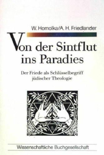Albert H. Friedlander Walter Homolka - Von der Sintflut ins Paradies - Der Friede als Schlüsselbegriff jüdischer Theolog