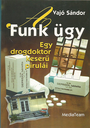 Vaj� S�ndor - A Funk �gy - Egy drogdoktor keser� pirul�i