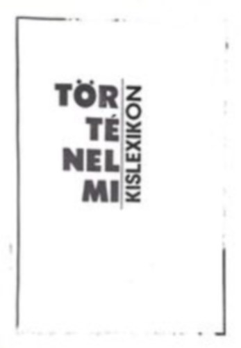 Hunyadi Gy�rgy, R�v�sz G�bor, Szabolcs Ott�  Havas Zsuzsa (szerk.), S�ndor Gy�rgyn�(Szerk.) - T�rt�nelmi kislexikon