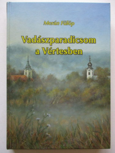 Merán Fülöp - Vadászparadicsom a Vértesben