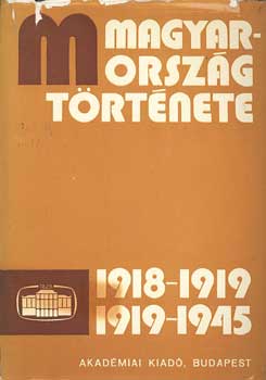 R�nki Gy�rgy  (f�szerk.) - Magyarorsz�g t�rt�nete 1918-1919, 1919-1945