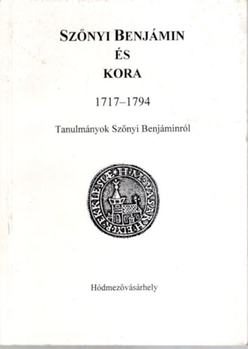 Imre Mihly  (szerk.) - Sznyi Benjmin s kora 1717-1794. Tanulm.-ok Sznyi B.-rl