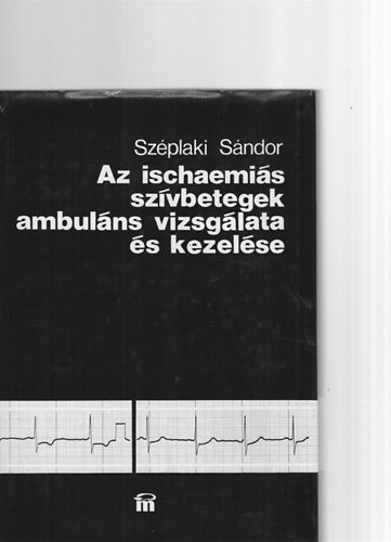Széplaki Sándor - Az ischaemiás szívbetegek ambuláns vizsgálata és kezelése - Farmako-elektrokardiográfiás módszerek